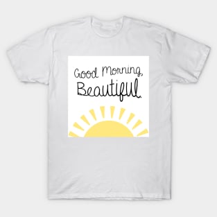 Goodmorning, Beautiful T-Shirt